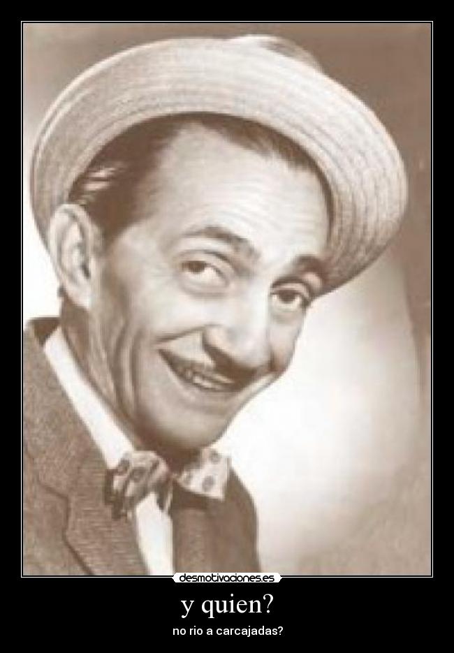y quien? - no rio a carcajadas?