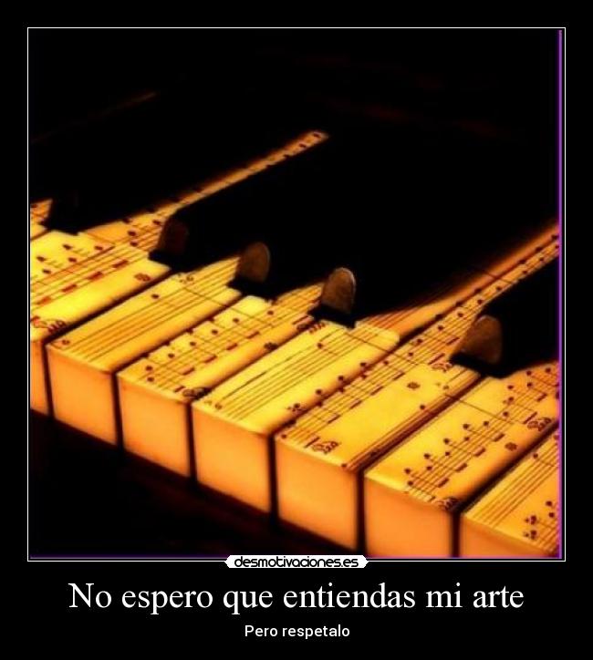 No espero que entiendas mi arte -