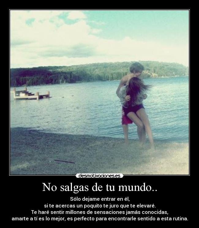 No salgas de tu mundo.. -