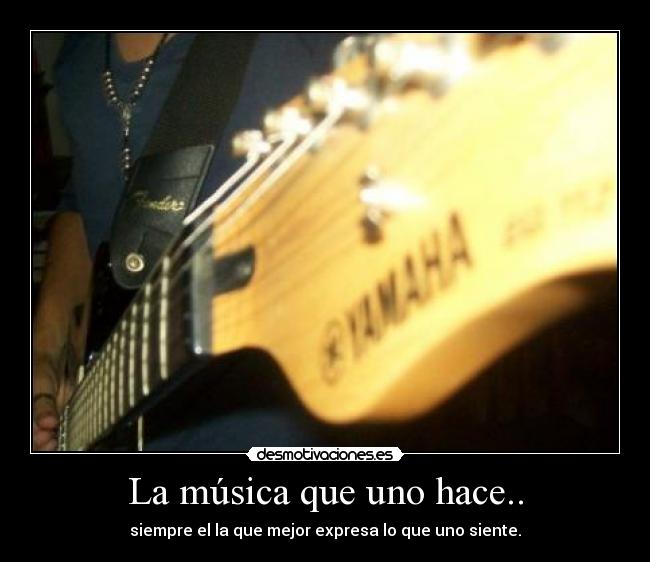 La música que uno hace.. -