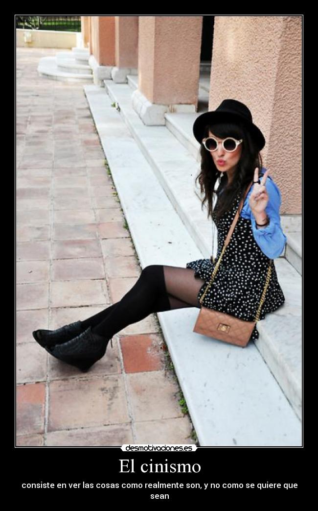 El cinismo - consiste en ver las cosas como realmente son, y no como se quiere que sean