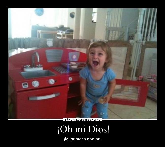 ¡Oh mi Dios! - ¡Mi primera cocina!