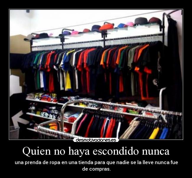 Quien no haya escondido nunca - una prenda de ropa en una tienda para que nadie se la lleve nunca fue de compras.