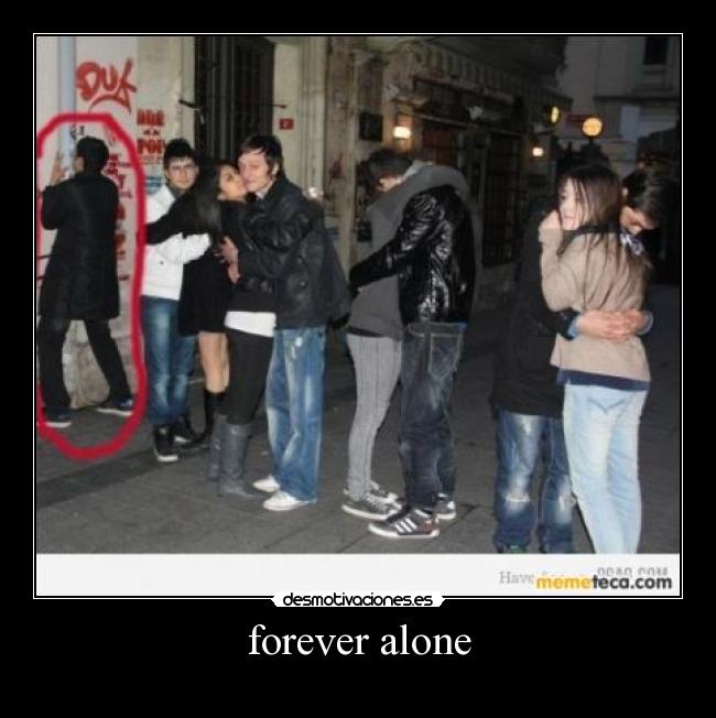 forever alone -