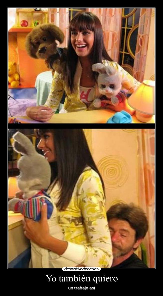 Yo también quiero - un trabajo así
