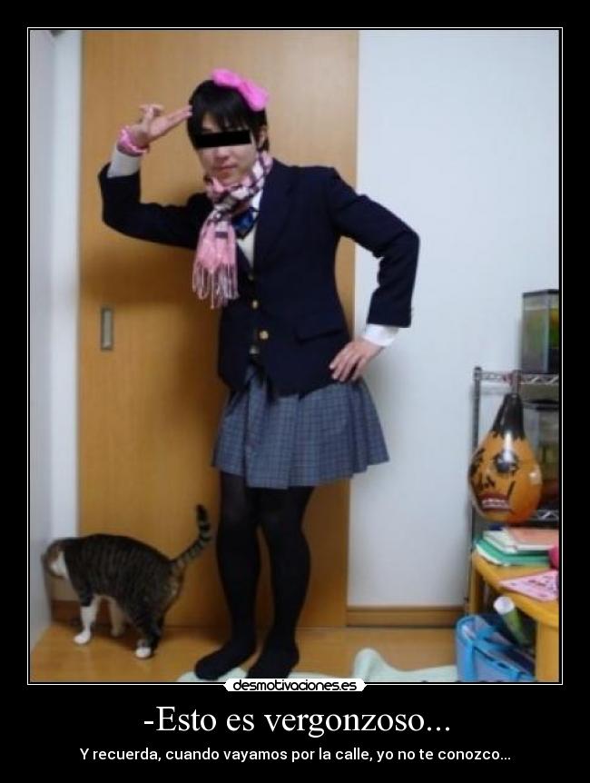 -Esto es vergonzoso... - Y recuerda, cuando vayamos por la calle, yo no te conozco...