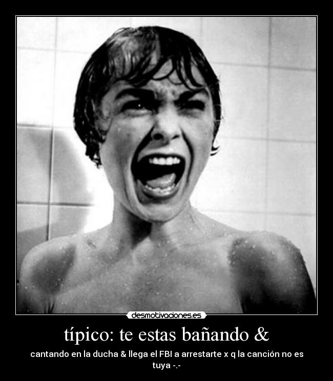 típico: te estas bañando & -