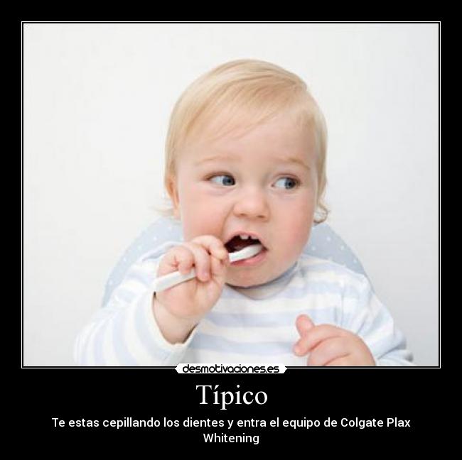 Típico - Te estas cepillando los dientes y entra el equipo de Colgate Plax Whitening
