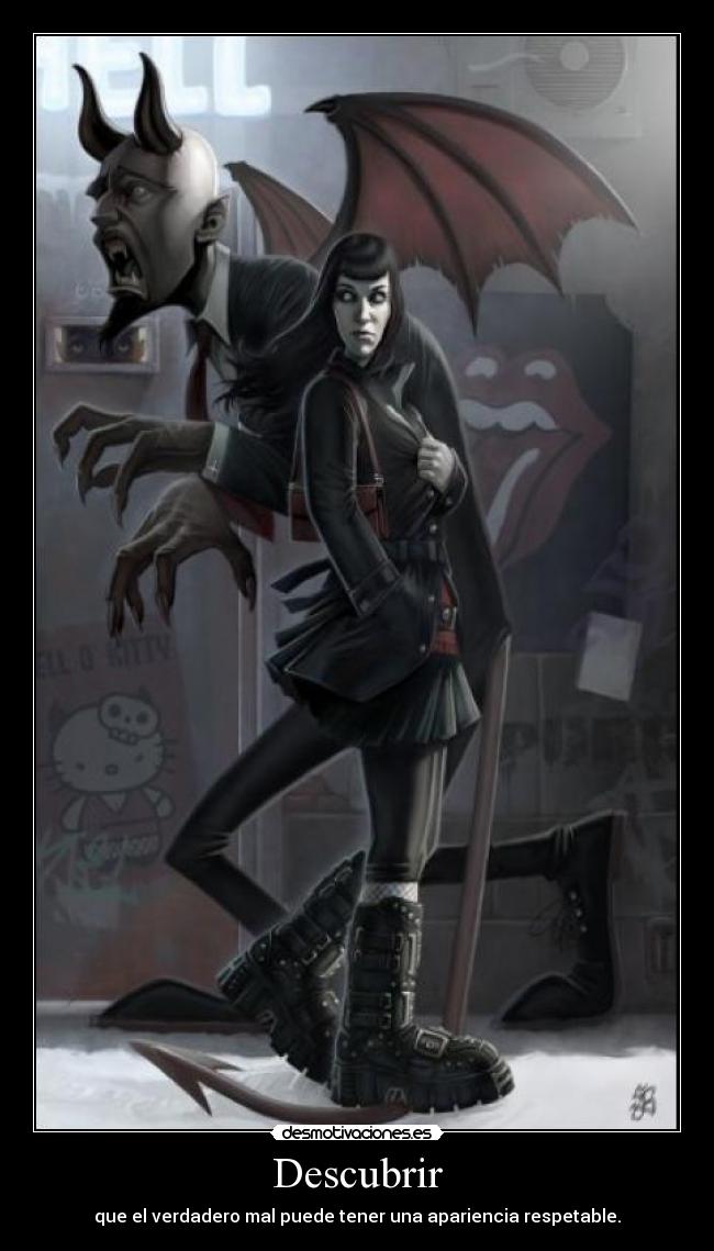 Descubrir - que el verdadero mal puede tener una apariencia respetable.