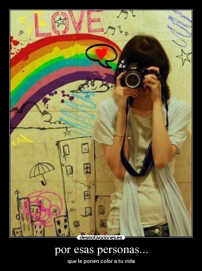 por esas personas... -