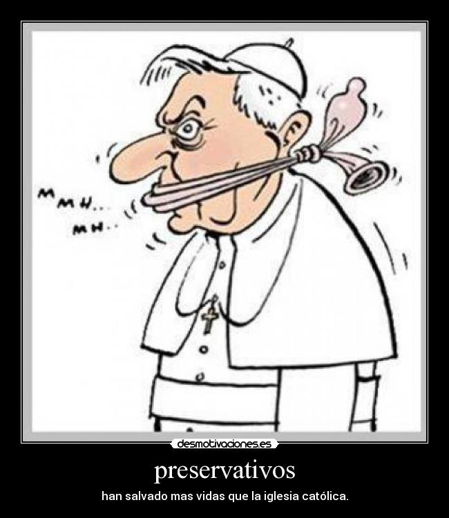 preservativos - han salvado mas vidas que la iglesia católica.