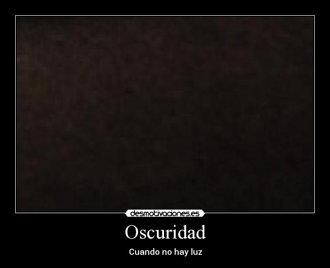 Oscuridad - Cuando no hay luz