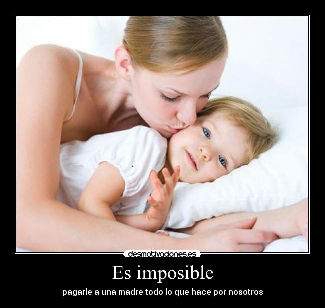carteles imposible madre incondicional amor pagar desmotivaciones