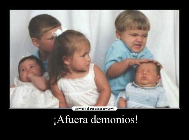 ¡Afuera demonios! - 