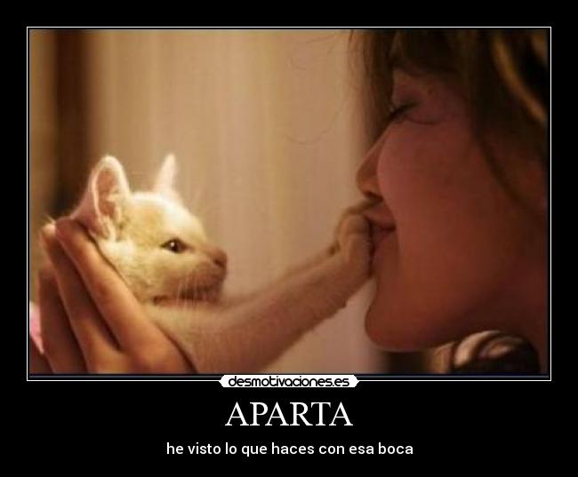 APARTA - he visto lo que haces con esa boca