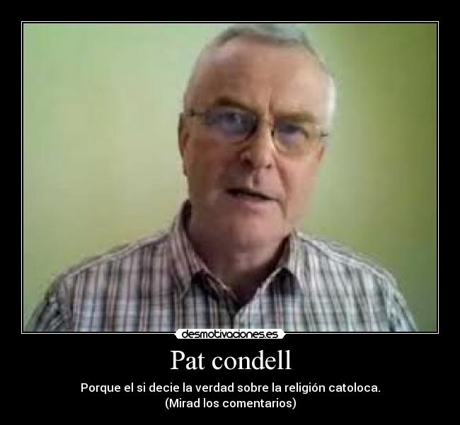 Pat condell - Porque el si decie la verdad sobre la religión catoloca.
(Mirad los comentarios)