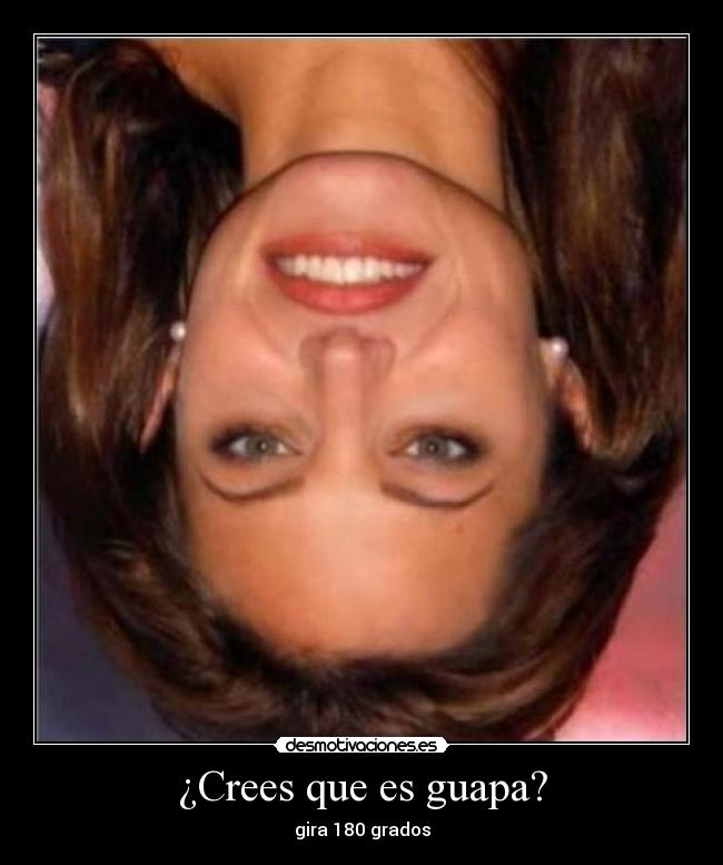 ¿Crees que es guapa? -