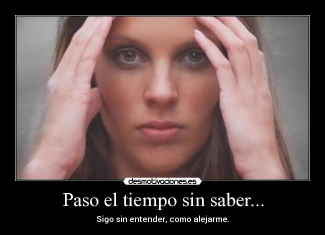 Paso el tiempo sin saber... - 