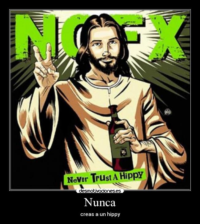 Nunca - creas a un hippy