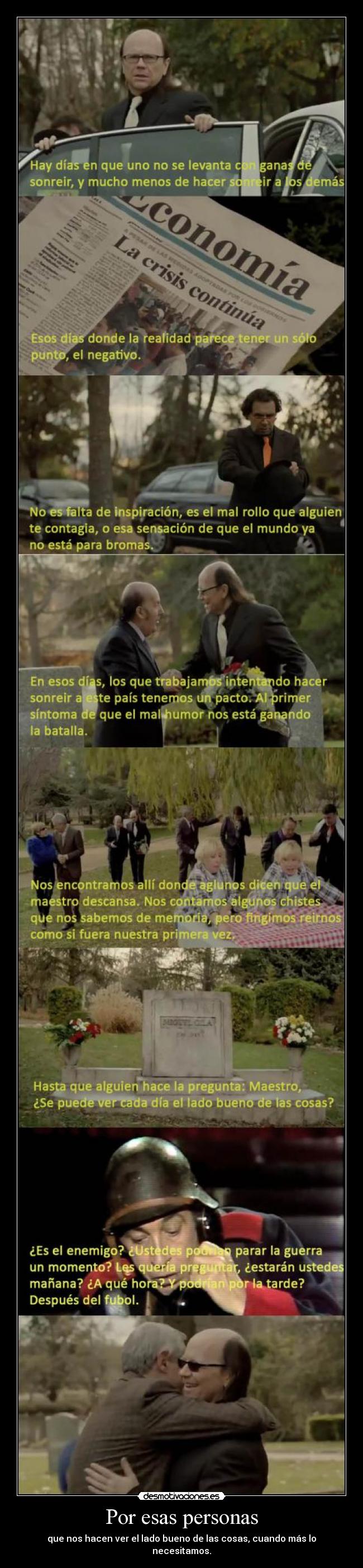 Por esas personas - que nos hacen ver el lado bueno de las cosas, cuando más lo necesitamos.