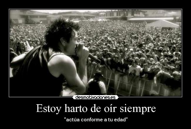 Estoy harto de oír siempre -