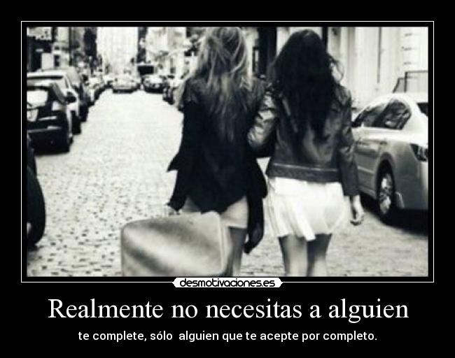 Realmente no necesitas a alguien -