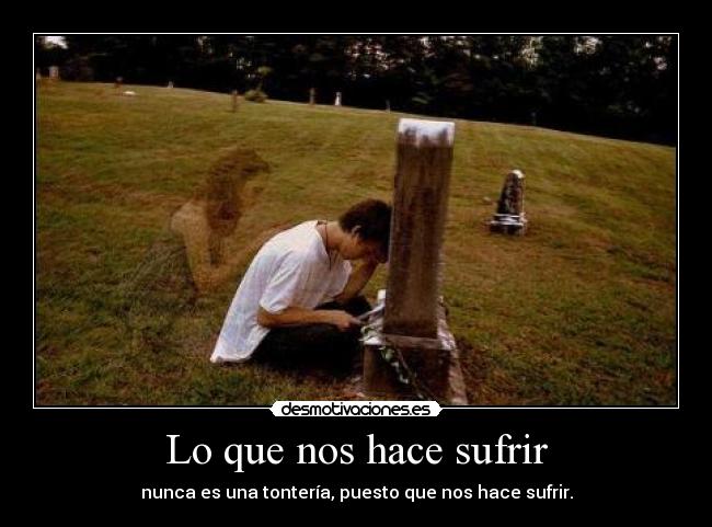 Lo que nos hace sufrir - 