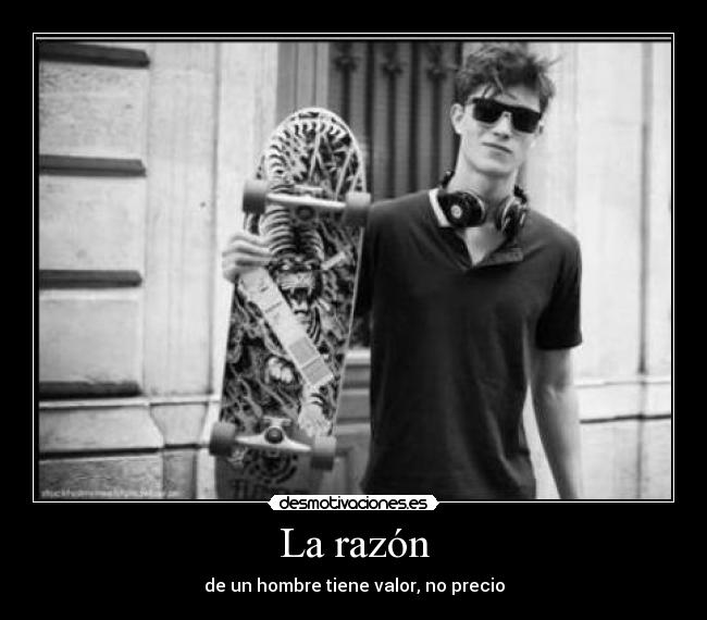 La razón - de un hombre tiene valor, no precio