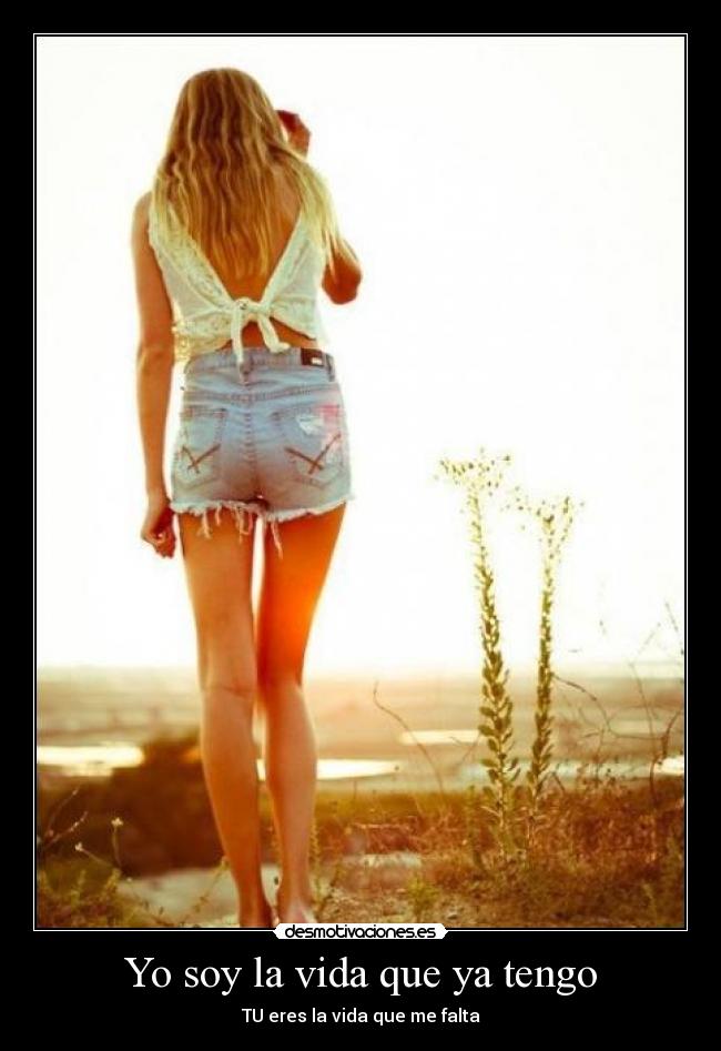 Yo soy la vida que ya tengo - TU eres la vida que me falta