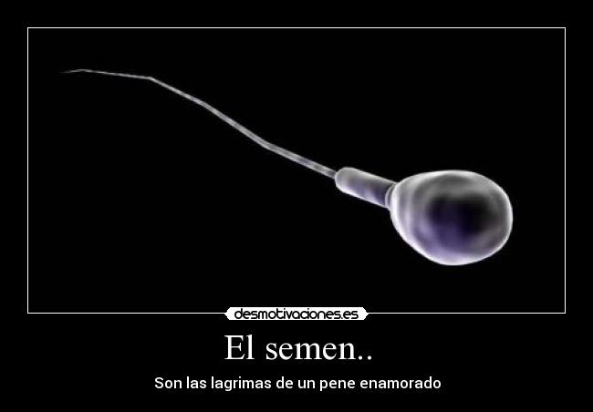 El semen.. -