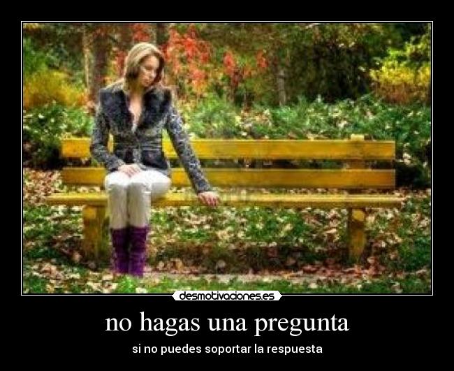 no hagas una pregunta -
