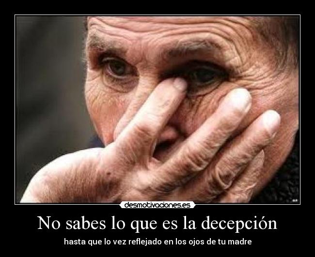 No sabes lo que es la decepción - 