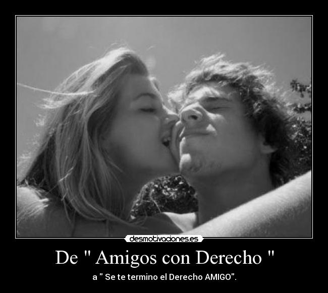 De Amigos con Derecho - a Se te termino el Derecho AMIGO.
