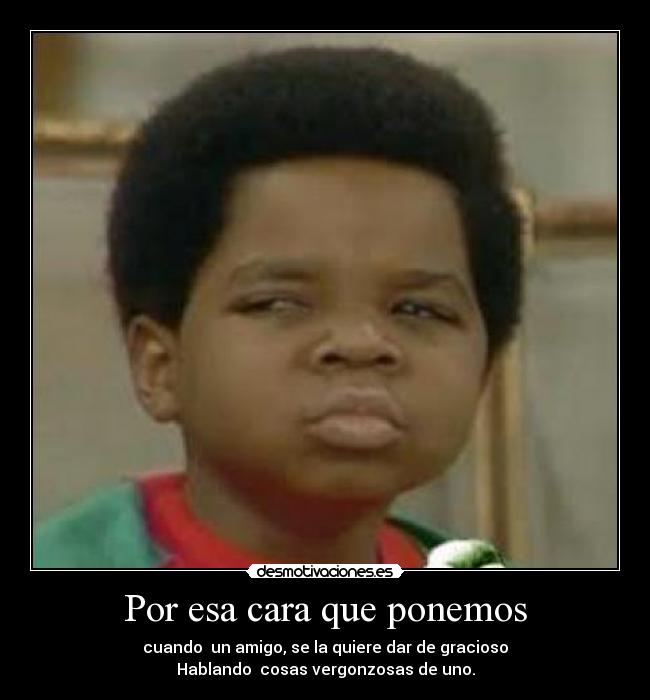 Por esa cara que ponemos -