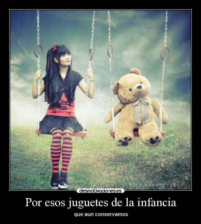 Por esos juguetes de la infancia - que aun conservamos