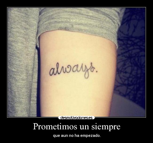 Prometimos un siempre - que aun no ha empezado.