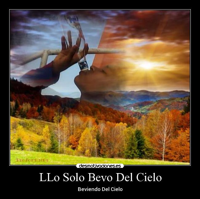 LLo Solo Bevo Del Cielo - Beviendo Del Cielo