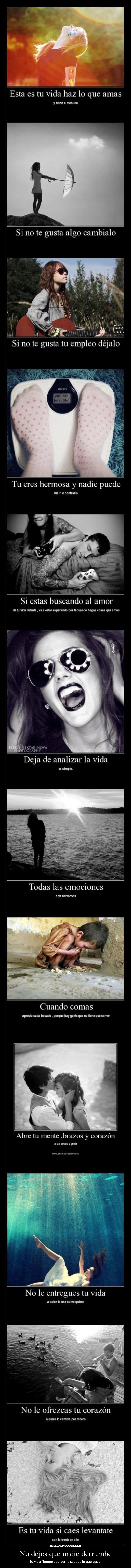 No dejes que nadie derrumbe - tu vida .Tienes que ser feliz pase lo que pase.