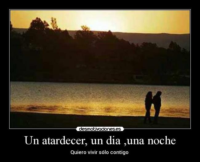 Un atardecer, un dia ,una noche - Quiero vivir sólo contigo