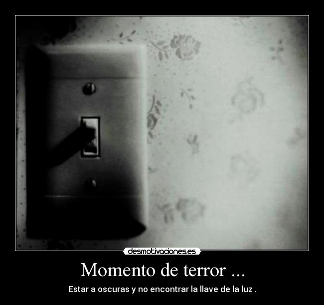 Momento de terror ... -