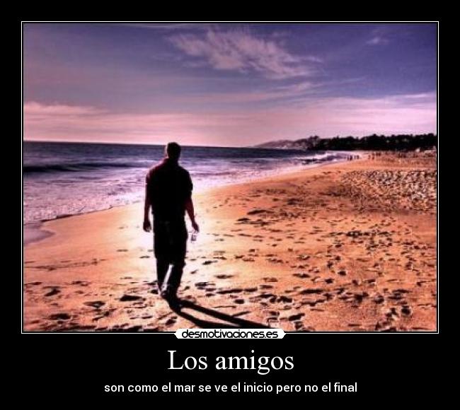 Los amigos - son como el mar se ve el inicio pero no el final