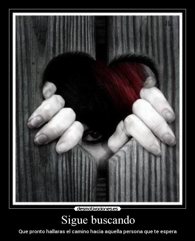 Sigue buscando - Que pronto hallaras el camino hacia aquella persona que te espera