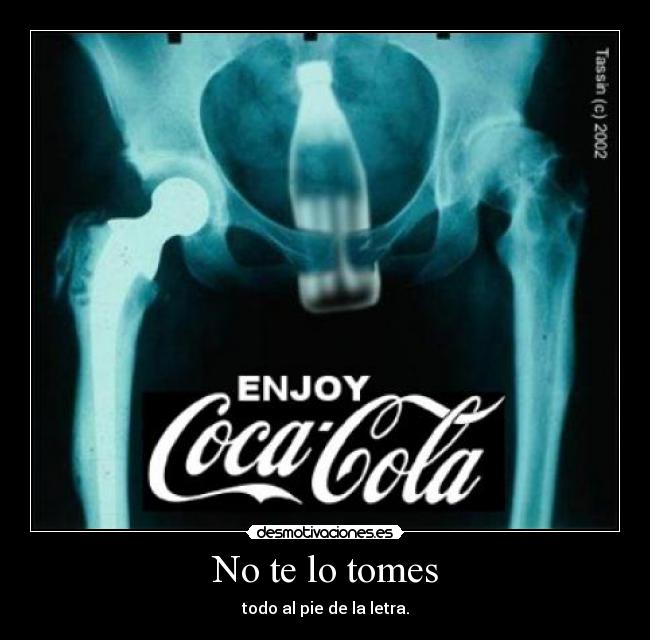 No te lo tomes - todo al pie de la letra.