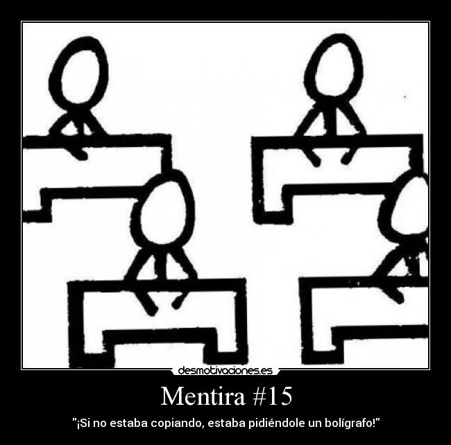 Mentira #15 - ¡Si no estaba copiando, estaba pidiéndole un bolígrafo!