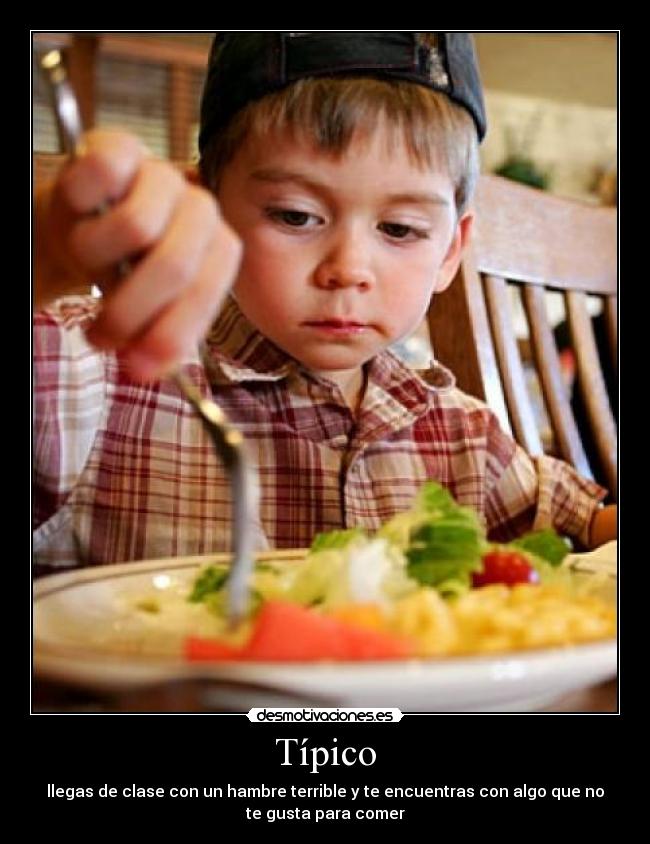Típico - llegas de clase con un hambre terrible y te encuentras con algo que no
te gusta para comer