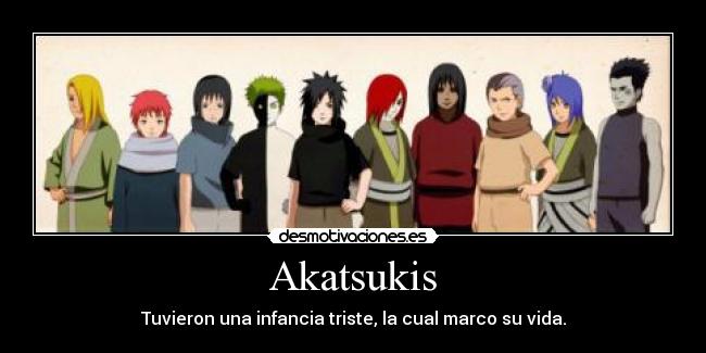 Akatsukis - Tuvieron una infancia triste, la cual marco su vida.