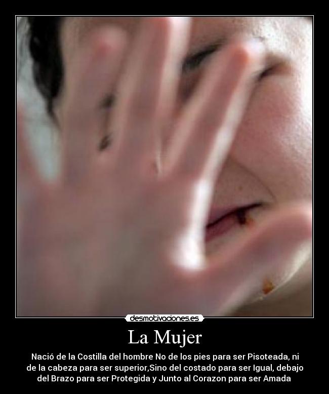 La Mujer - Nació de la Costilla del hombre No de los pies para ser Pisoteada, ni
de la cabeza para ser superior,Sino del costado para ser Igual, debajo
del Brazo para ser Protegida y Junto al Corazon para ser Amada ♥