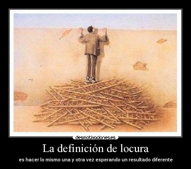 carteles locura definicion locura resultado diferente desmotivaciones