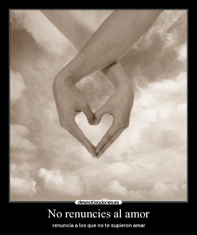 No renuncies al amor -