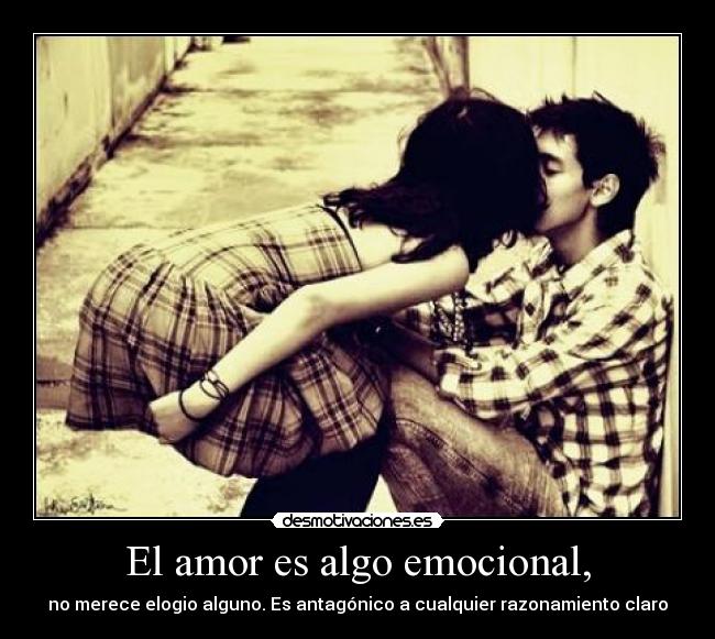 El amor es algo emocional, - 